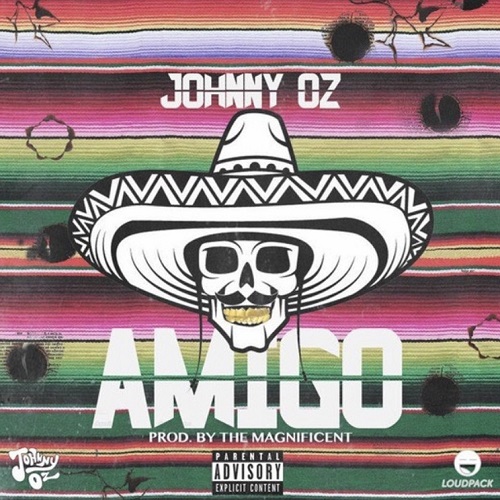 [Single] Johnny Oz - Amigo (Prod By The Magnificent) @Johnnyozmusic