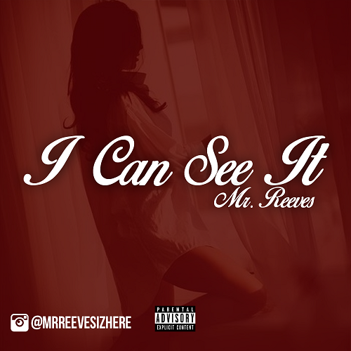 [Single] Mr. Reeves "I Can See It" @MrReeves1