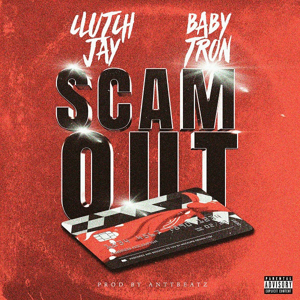 [Single] Clutch Jay Feat BabyTron Scam Out [Prod by AnttBeatz]